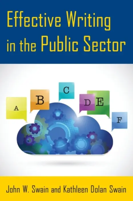 Effective Writing in the Public Sector - Swain, John W. (Governors State University, University Park, Illinois, USA) a Swain, Kathleen Dolan