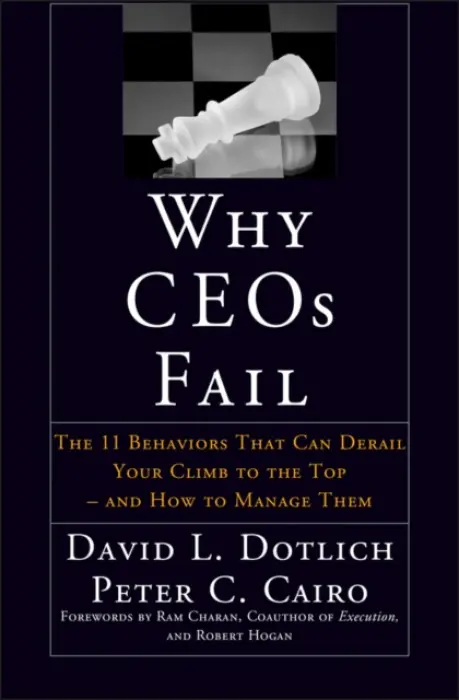 Why CEOs Fail - Dotlich, David L. (Portland, Oregon) a Cairo, Peter C. (New York, New York)