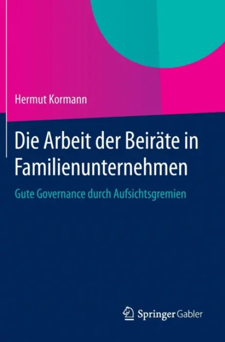 Die Arbeit der Beirate in Familienunternehmen - Kormann, Hermut