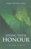 Living With Honour - A Pagan Ethics - Restall Orr, Emma