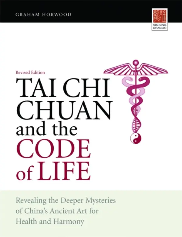 Tai Chi Chuan and the Code of Life - Horwood, Graham