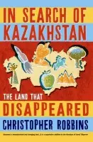 In Search of Kazakhstan - Robbins, Christopher