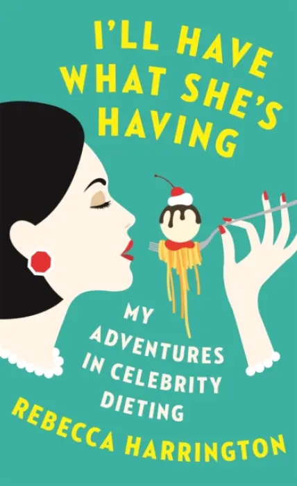 I'll Have What She's Having - Harrington, Rebecca