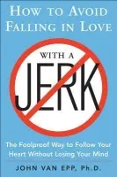 How to Avoid Falling in Love with a Jerk - Van Epp, John