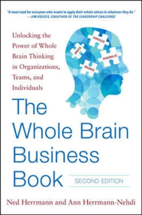 Whole Brain Business Book, Second Edition: Unlocking the Power of Whole Brain Thinking in Organizations, Teams, and Individuals - Herrmann, Ned a Herrmann-Nehdi, Ann