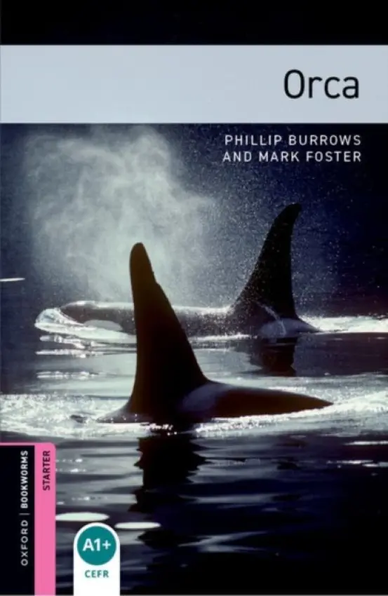 Oxford Bookworms Library: Starter: Orca - Burrows, Phillip a Foster, Mark