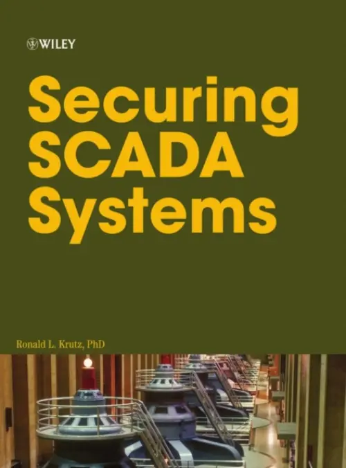 Securing SCADA Systems - Krutz, Ronald L. (Carnegie-Mellon University, Huntingdon, Pennsylvania)