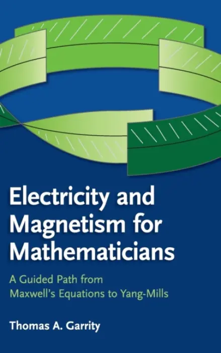 Electricity and Magnetism for Mathematicians - Garrity, Thomas A. (Williams College, Massachusetts)
