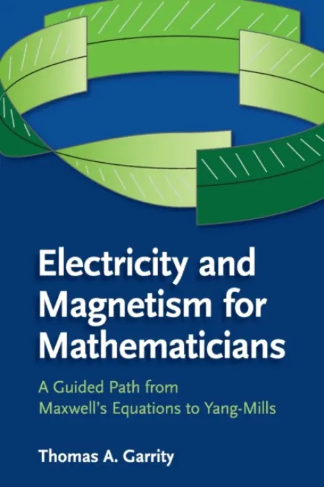 Electricity and Magnetism for Mathematicians - Garrity, Thomas A. (Williams College, Massachusetts)
