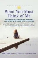 What You Must Think of Me - Ford, Emily a Liebowitz, Michael (Professor, Clinical Psychiatry, Professor, Clinical Psychiatry, Columbia University, USA) a Andrews, Linda Wasmer