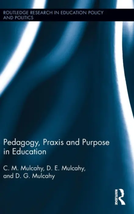Pedagogy, Praxis and Purpose in Education - Mulcahy, C.M. (Central Connecticut State University, USA) a Mulcahy, D.E. (Wake Forest University, USA) a Mulcahy, D.G. (Central Connecticut State University, USA)