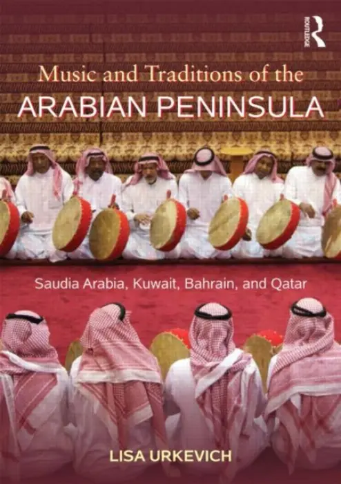 Music and Traditions of the Arabian Peninsula - Urkevich, Lisa (American University of Kuwait, Kuwait)