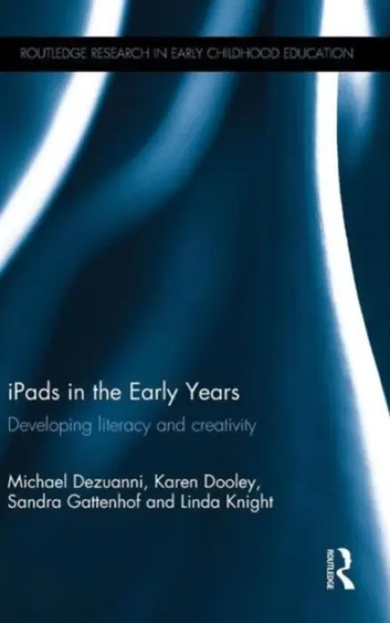 iPads in the Early Years - Dezuanni, Michael (Queensland University of Technology, Australia) a Dooley, Karen (Queensland University of Technology, Australia) a Gattenhof, Sandra (Queensland University of Technology, Australia) a Knight, Linda (The Queensland University of Technology, Au