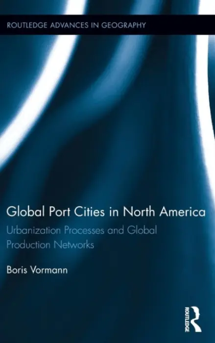 Global Port Cities in North America - Vormann, Boris (Freie Universitat Berlin, Germany)