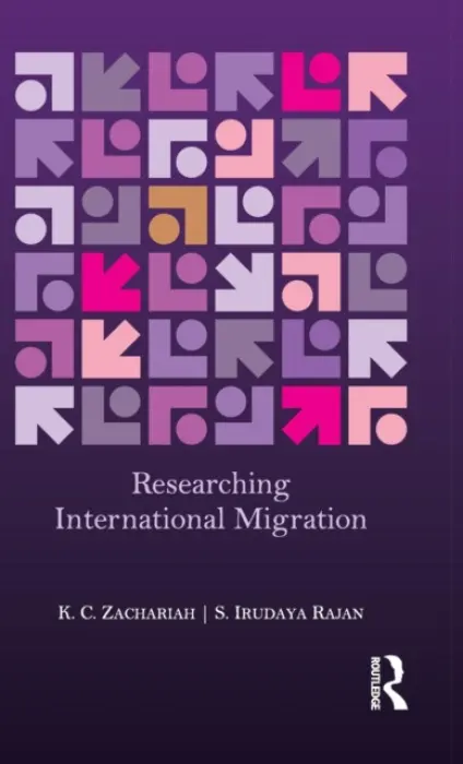 Researching International Migration - Zachariah, K. C. a Rajan, S. Irudaya (Research Unit on International Migration, Centre for Development Studies, India)