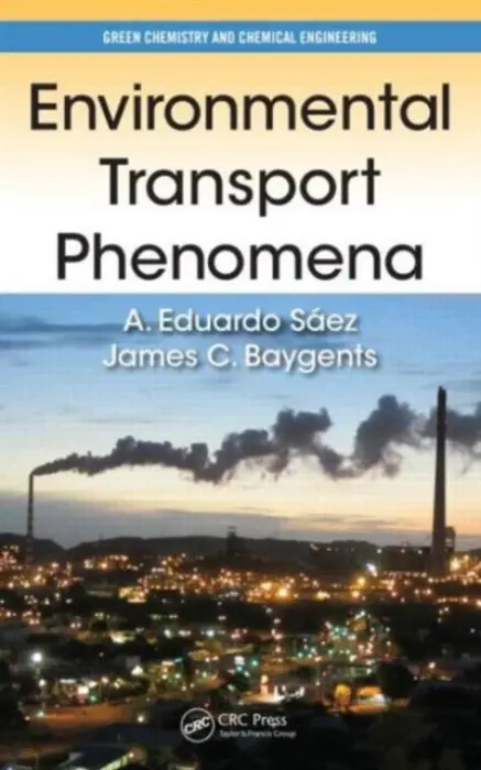 Environmental Transport Phenomena - Saez, A. Eduardo (University of Arizona, Tucson, USA) a Baygents, James C. (University of Arizona, Tucson, USA)