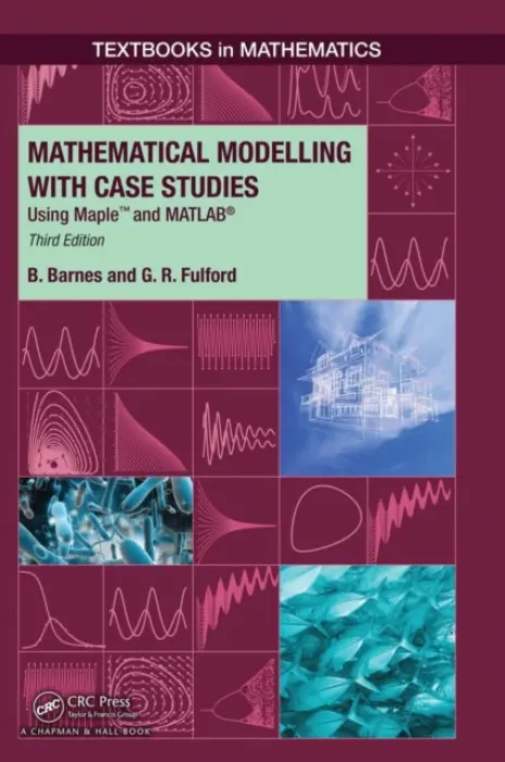 Mathematical Modelling with Case Studies - Barnes, B. (Australian National University, Canberra, Australia) a Fulford, G..R. (University of Technology, Brisbane, Australia)