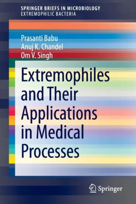 Extremophiles and Their Applications in Medical Processes - Babu, Prasanti a Chandel, Anuj K. a Singh, Om V.