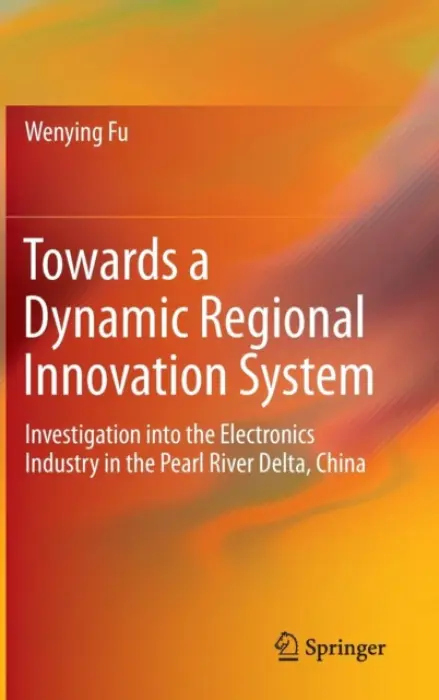 Towards a Dynamic Regional Innovation System - Fu, Wenying