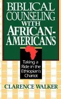 Biblical Counseling with African-Americans - Walker, Clarence