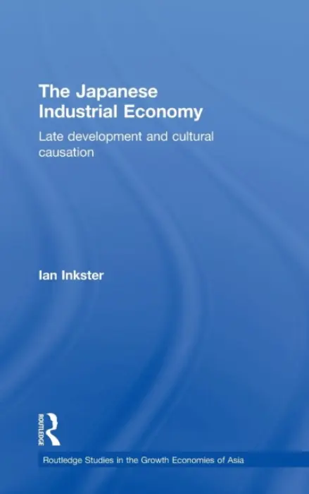 Japanese Industrial Economy - Inkster, Ian