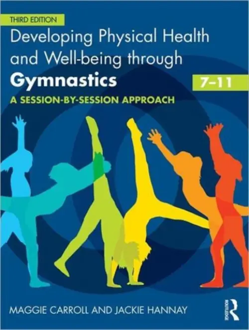 Developing Physical Health and Well-being through Gymnastics (7-11) - Carroll, Maggie (University of Brighton, UK) a Hannay, Jackie (University of Brighton, UK)