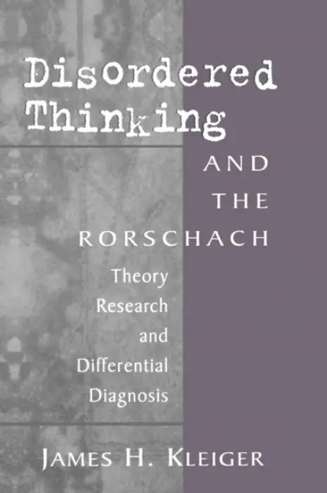 Disordered Thinking and the Rorschach - Kleiger, James H. (Private Practice, Bethesda, MD, USA)
