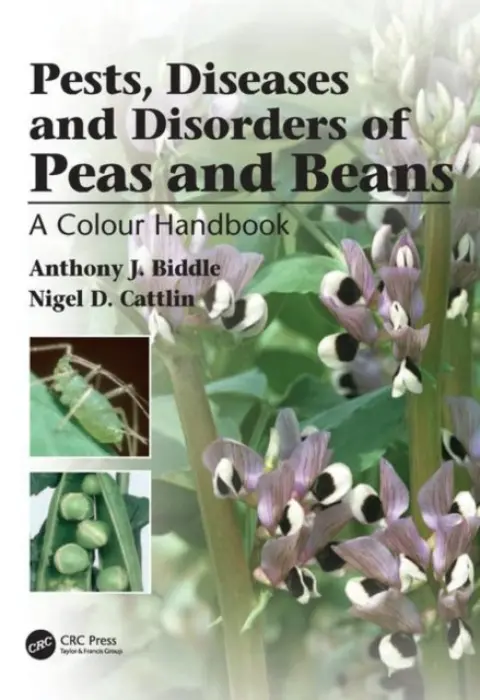 Pests, Diseases and Disorders of Peas and Beans - J. Biddle, Anthony (Processors and Growers Research Organisation, Peterborough, UK) a Cattlin, Nigel (Holt Studios International, UK)