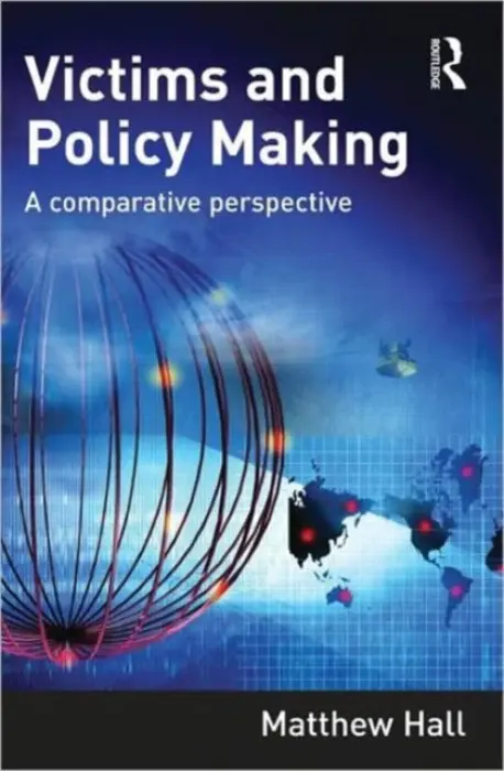 Victims and Policy-Making - Hall, Matthew (University of Sheffield, UK)