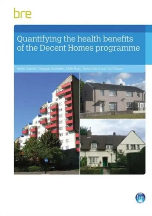 Quantifying The Health Benefits of the Decent Homes Programme - Garrett, Helen a Davidson, Maggie a Roys, Mike a Nicol, Simon a Mason, Viv
