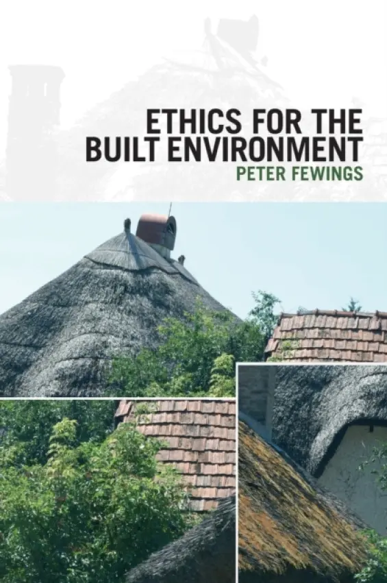 Ethics for the Built Environment - Fewings, Peter (University of the West of England, UK)