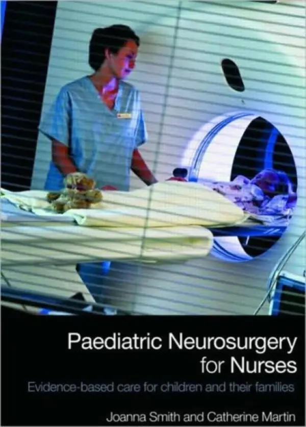Paediatric Neurosurgery for Nurses - Smith, Joanna a Martin, Catherine (St James’s Hospital, Leeds, UK)