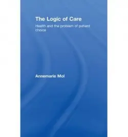 Logic of Care - Mol, Annemarie (University of Amsterdam, the Netherlands)
