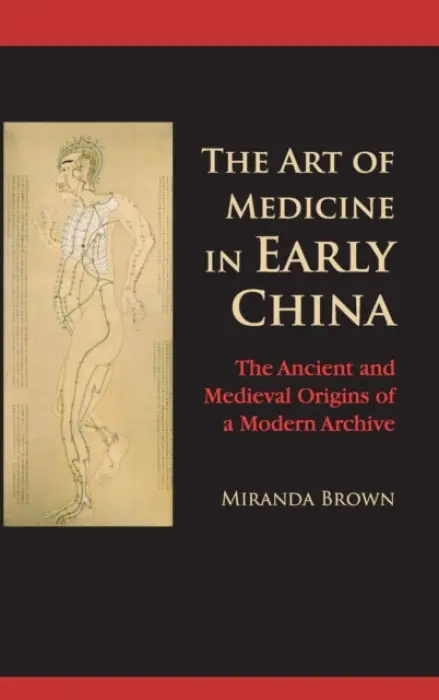 Art of Medicine in Early China - Brown, Miranda (University of Michigan, Ann Arbor)