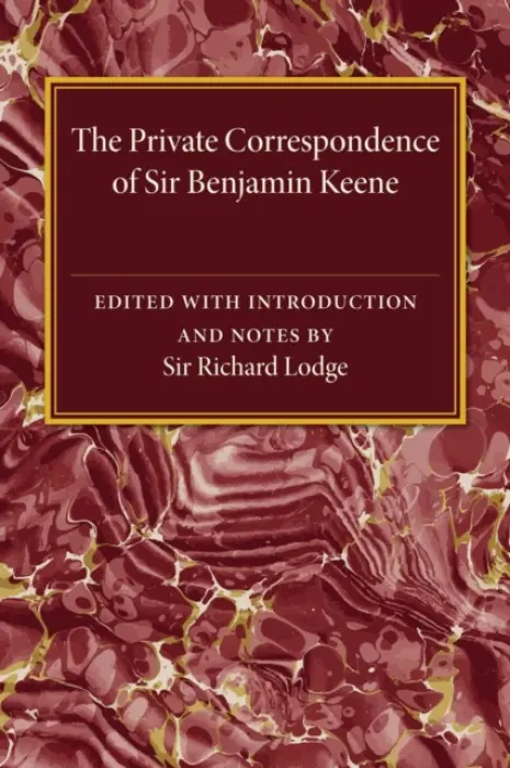 Private Correspondence of Sir Benjamin Keene, K.B.