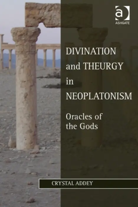 Divination and Theurgy in Neoplatonism - Addey, Crystal