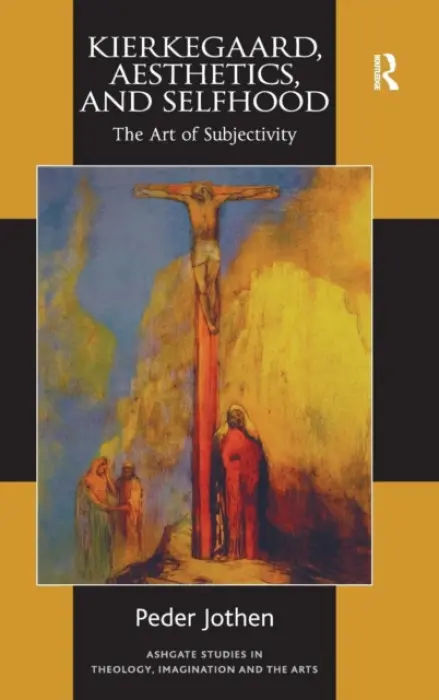 Kierkegaard, Aesthetics, and Selfhood - Jothen, Peder
