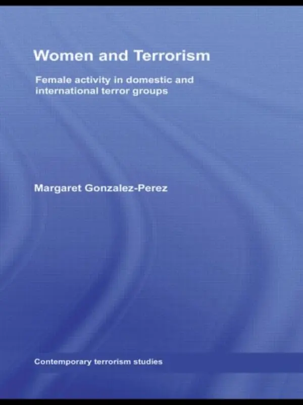 Women and Terrorism - Gonzalez-Perez, Margaret (Southeastern Louisiana University, USA)