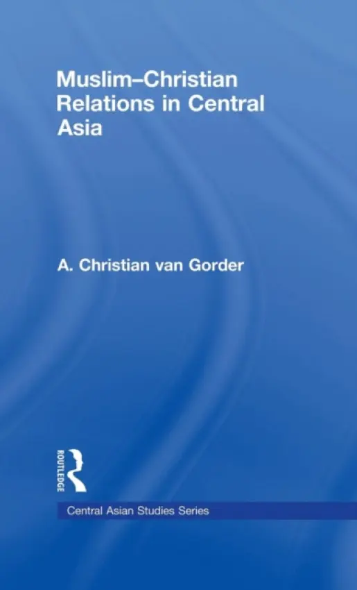 Muslim-Christian Relations in Central Asia - van Gorder, Christian (Baylor University, USA)