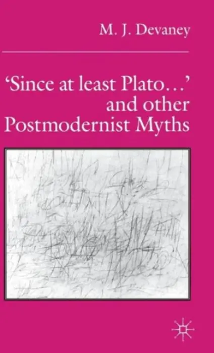 'Since at least Plato ...' and Other Postmodernist Myths - Devaney, M.