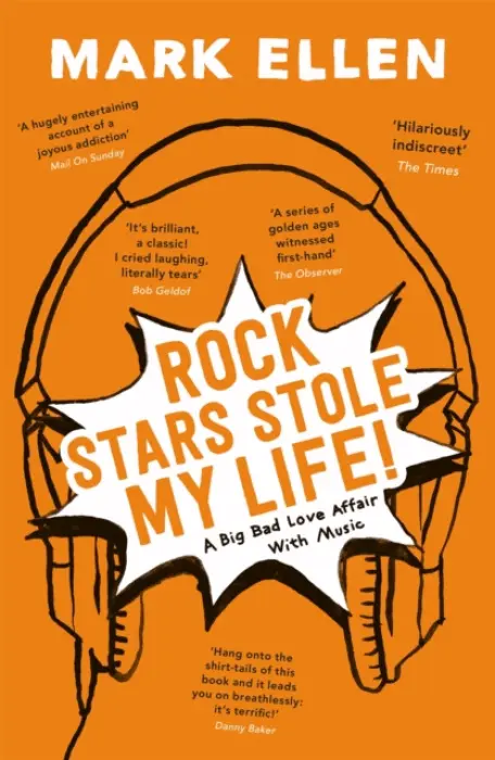 Rock Stars Stole My Life! (A Big Bad Love Affair with Music) - Mark Ellen