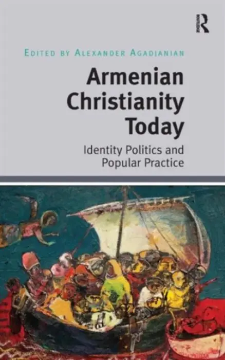 Armenian Christianity Today - Agadjanian, Alexander