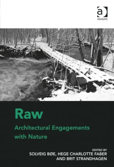 Raw: Architectural Engagements with Nature - Boe, Solveig a Faber, Hege Charlotte