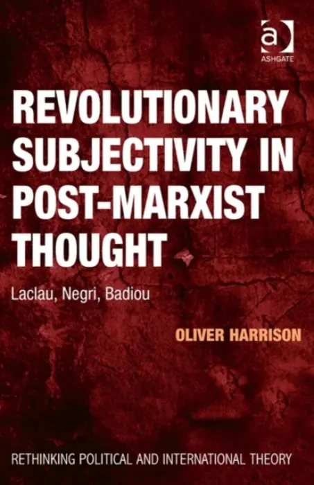 Revolutionary Subjectivity in Post-Marxist Thought - Harrison, Oliver