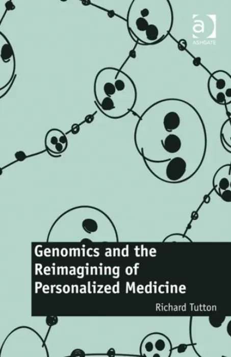 Genomics and the Reimagining of Personalized Medicine - Tutton, Richard