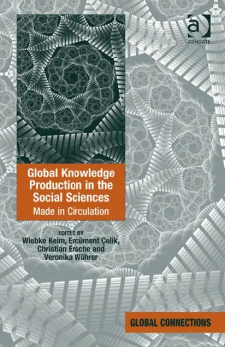 Global Knowledge Production in the Social Sciences - Keim, Wiebke a Celik, Ercument a Wohrer, Veronika