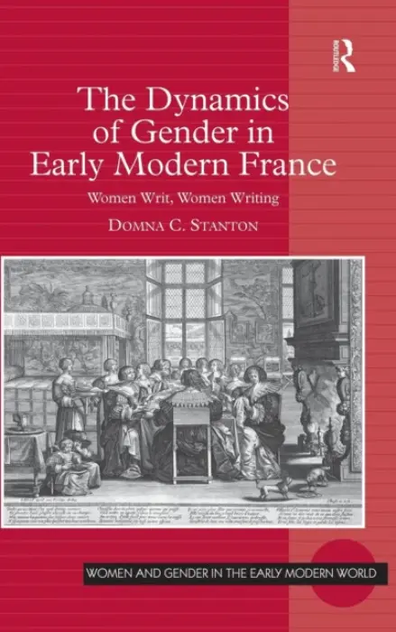 Dynamics of Gender in Early Modern France - Stanton, Domna C.