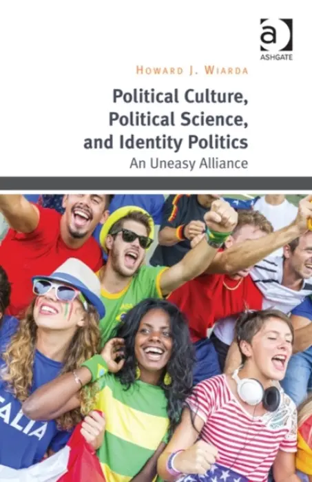 Political Culture, Political Science, and Identity Politics - Wiarda, Howard J.