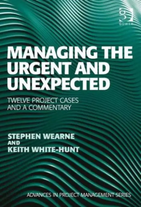 Managing the Urgent and Unexpected - Wearne, Stephen a White-Hunt, Keith