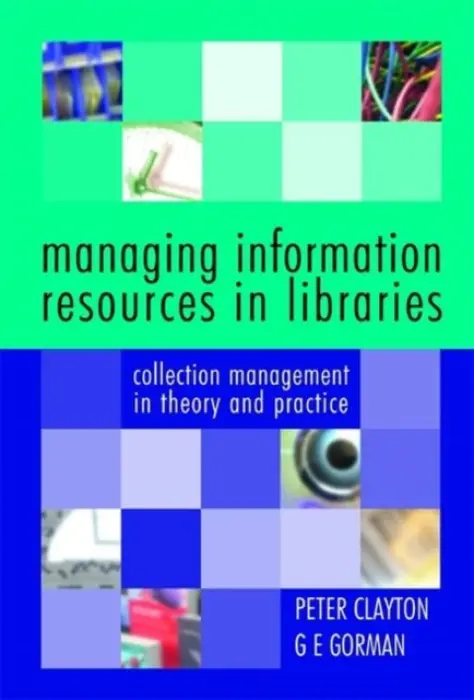 Managing Information Resources in Libraries - Clayton, Peter a Gorman, G E